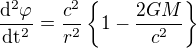 $\frac{\mathrm{d^{2}} \varphi }{\mathrm{dt^{2}} }=\frac{c^{2}}{r^{2}}\{1-\frac{2GM}{c^{2}}\}$