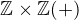 $\mathbb{Z} \times \mathbb{Z}(+)$