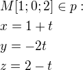 $M[1;0;2]\in p:\nlx=1+t\nly=-2t\nlz=2-t$