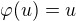 $\varphi(u)=u$