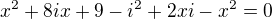 $x^{2}+8ix+9-i^2+2xi-x^2=0$
