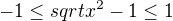 $-1\le sqrt{x^2 -1}\le1$