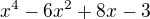 $x^4-6x^2+8x-3$