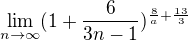 $\lim_{n\to\infty }(1+\frac{6}{3n-1})^{\frac{8}{a}+\frac{13}{3}}$