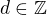 $ d\in \mathbb{Z}$