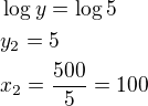 $\log y=\log5\nly_2=5\nlx_2=\frac{500}{5}=100$