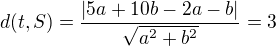$d(t,S)=\frac{|5a+10b-2a-b|}{\sqrt{a^2+b^2}}=3$
