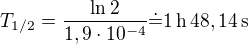 $T_{1/2}=\frac{\ln2}{1,9\cdot10^{-4}}\dot=1\operatorname{h}48,14\operatorname{s}$