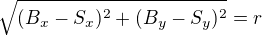 $\sqrt{(B_x-S_x)^2+(B_y-S_y)^2} = r$