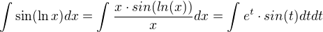 $\int_{}^{}\sin (\ln x)dx=\int_{}^{}\frac{x\cdot sin(ln(x))}{x}dx=\int_{}^{}e^{t}\cdot sin(t)dtdt$