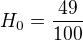 $H_{0}=\frac{49}{100}$