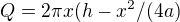 $Q=2\pi x(h-x^{2}/(4a)$