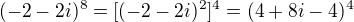 $(-2-2i)^{8}=[(-2-2i)^{2}]^{4}=(4+8i-4)^{4}$