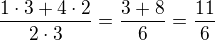 $\frac{1\cdot 3 + 4\cdot 2}{2\cdot 3}=\frac{3+8}{6}=\frac{11}{6}$