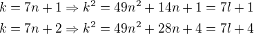 $k=7n+1\Rightarrow k^2=49n^2+14n+1=7l+1\nlk=7n+2\Rightarrow k^2=49n^2+28n+4=7l+4$