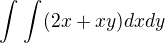 $\int_{}^{}\int_{}^{}(2x+xy)dxdy$
