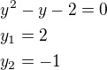 $y^2-y-2=0\nly_1=2\nly_2=-1$