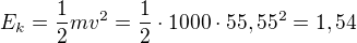$E_k=\frac12mv^2=\frac12\cdot1000\cdot55,55^2=1,54$