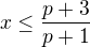 $x\leq \frac{p+3}{p+1}$