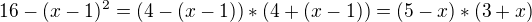 $16-(x-1)^2=(4-(x-1))*(4+(x-1))=(5-x)*(3+x)$