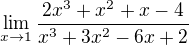$\lim_{x\rightarrow1}\frac{2x^3+x^2+x-4}{x^3+3x^2-6x+2}$