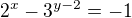 $2^{x}-3^{y-2}=-1$
