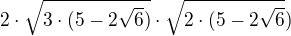 $2\cdot \sqrt{3\cdot (5-2\sqrt{6})}\cdot\sqrt{2\cdot (5-2\sqrt{6}})$