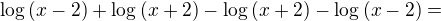 $\log{(x-2)}+\log{(x+2)}-\log{(x+2)}-\log{(x-2)}=$