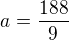 $a=\frac{188}{9}$