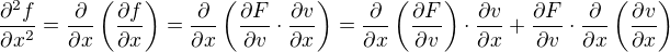 $\frac{\partial^2 f}{\partial x^2}=\frac{\partial }{\partial x}\(\frac{\partial f}{\partial x}\)=\frac{\partial }{\partial x}\(\frac{\partial F}{\partial v} \cdot \frac{\partial v}{\partial x}\)=\frac{\partial }{\partial x}\(\frac{\partial F}{\partial v}\) \cdot \frac{\partial v}{\partial x}+\frac{\partial F}{\partial v} \cdot \frac{\partial }{\partial x}\(\frac{\partial v}{\partial x}\)$