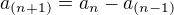 $ a_{(n+1)} = a_n - a_{(n-1)} $