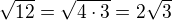 $\sqrt{12}=\sqrt{4\cdot 3}=2\sqrt 3$