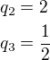 $q_2=2\nlq_3=\frac{1}{2}$