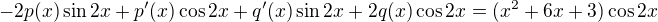$-2p(x)\sin{2x}+p'(x)\cos{2x}+q'(x)\sin{2x}+2q(x)\cos{2x}=(x^2+6x+3)\cos{2x}$