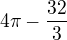 $4\pi -\frac{32}{3}$