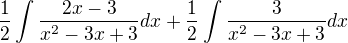 $\frac 12\int\frac{2x-3}{x^2-3x+3} dx+\frac 12\int\frac{3}{x^2-3x+3} dx$