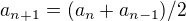 $a_{n+1} = (a_{n}+a_{n-1}) / 2$