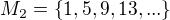 $M_{2}=\{1,5,9,13,...\}$