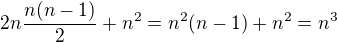 $2n\frac{n(n-1)}2+n^2=n^2(n-1)+n^2=n^3$