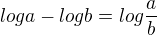$log a - log b = log \frac{a}{b}$
