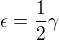$\epsilon=\frac{1}{2}\gamma$