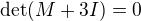 kopírovat do textarea $\det(M+3I)=0$