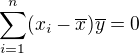 $\sum_{i=1}^{n}(x_i-\overline{x}) \overline y=0$