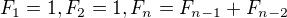 $F_{1}=1,F_{2}=1,F_{n}=F_{n-1}+F_{n-2}$