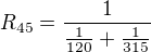 $R_{45}=\frac{1}{\frac{1}{120}+\frac{1}{315}}$