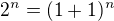 $2^n=(1+1)^n$
