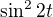 $\sin^22t$