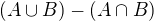 $(A\cup B)-(A\cap B)$