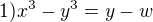 $1) x^3-y^3=y-w$