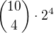 ${10\choose 4}\cdot 2^4$